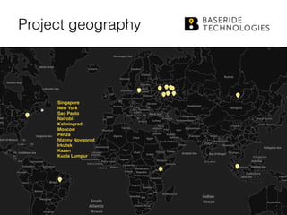 Project geography
Singapore
New York
Sao Paolo
Nairobi
Kaliningrad
Moscow
Penza
Nizhny Novgorod
Irkutsk
Kazan
Kuala Lumpur
 
