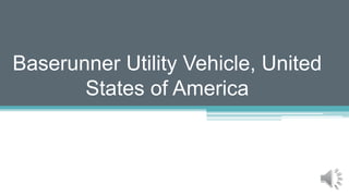 Baserunner Utility Vehicle, United
States of America
 