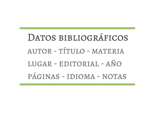 Datos bibliográficos
autor - título - materia
lugar - editorial - año
páginas - idioma - notas
 
