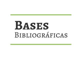 Bases
Bibliográficas
 