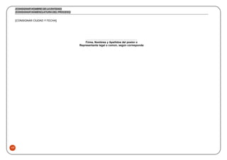 [CONSIGNAR NOMBRE DE LA ENTIDAD]
[CONSIGNAR NOMENCLATURA DEL PROCESO]
49
[CONSIGNAR CIUDAD Y FECHA]
………..........................................................
Firma, Nombres y Apellidos del postor o
Representante legal o común, según corresponda
 