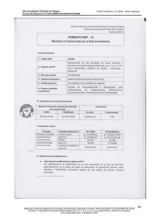 Municipalidad Distrital de Majes COMITÉ ESPECIAL LEY 29230 – Bases Integradas
Proceso de Selección N° 01-2012-OBRAS POR IMPUESTOS-MDM
________________________________________________________________________________________________________
Bases del Proceso de Selección de la Empresa que financiará y ejecutará el Proyecto “INSTALACION DE LOS SISTEMAS DE AGUA
POTABLE Y DESAGÜE EN CIUDAD MAJES MODULOS A, B, C, D, E, F y G y VILLA INDUSTRIAL, DISTRITO DE MAJES,
CAYLLOMA-AREQUIPA - PRIMERA ETAPA”
80
 