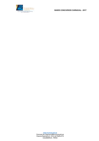 BASES CONCURSOS CARNAVAL - 2017
www.municaj.gob.pe
Carnaval de Cajamarca@municaj.gob.pe
Casona Espinach(Jr. Cruz de Piedra 613
CAJAMARCA - PERÚ
 