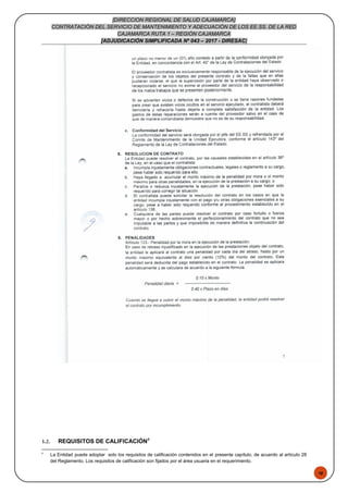 48
[DIRECCION REGIONAL DE SALUD CAJAMARCA]
CONTRATACIÓN DEL SERVICIO DE MANTENIMIENTO Y ADECUACIÓN DE LOS EE.SS. DE LA RED
CAJAMARCA RUTA 1 – REGIÓN CAJAMARCA
[ADJUDICACIÓN SIMPLIFICADA Nº 043 – 2017 - DIRESAC]
3.2. REQUISITOS DE CALIFICACIÓN8
8
La Entidad puede adoptar solo los requisitos de calificación contenidos en el presente capítulo, de acuerdo al artículo 28
del Reglamento. Los requisitos de calificación son fijados por el área usuaria en el requerimiento.
 