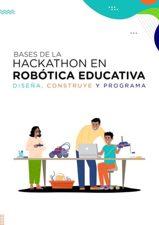 1
Hackathon
en
Robótica
Educativa:
“Diseña,
construye
y
programa”
BASES DE LA
 
