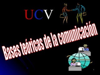 Bases teóricas de la comunicación U C V 