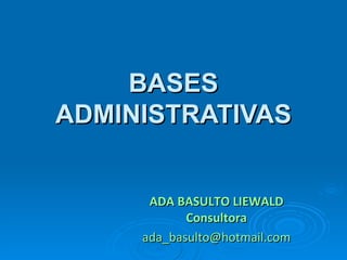 BASES ADMINISTRATIVAS ADA BASULTO LIEWALD Consultora [email_address] 