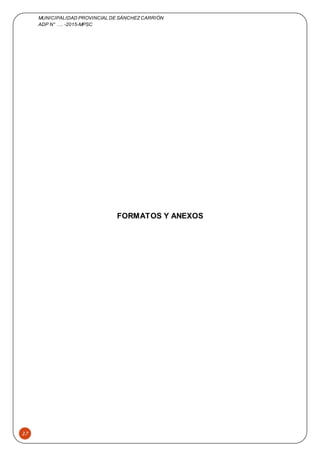 MUNICIPALIDAD PROVINCIAL DE SÁNCHEZCARRIÓN
ADP N° …. -2015-MPSC
37
FORMATOS Y ANEXOS
 
