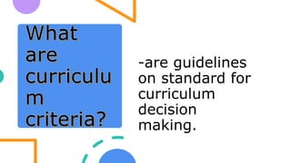 -are guidelines
on standard for
curriculum
decision
making.
 