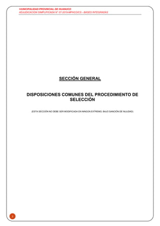 MUNICIPALIDAD PROVINCIAL DE HUANUCO
ADJUDICACION SIMPLIFICADA N° 07-2019-MPHCO/CS - BASES INTEGRADAS
3
SECCIÓN GENERAL
DISPOSICIONES COMUNES DEL PROCEDIMIENTO DE
SELECCIÓN
(ESTA SECCIÓN NO DEBE SER MODIFICADA EN NINGÚN EXTREMO, BAJO SANCIÓN DE NULIDAD)
 