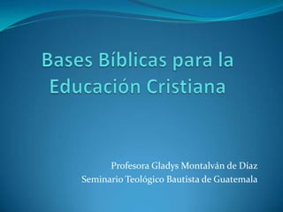Profesora Gladys Montalván de Díaz
Seminario Teológico Bautista de Guatemala
 
