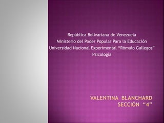 República Bolivariana de Venezuela
Ministerio del Poder Popular Para la Educación
Universidad Nacional Experimental “Rómulo Gallegos”
Psicología
 