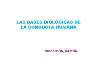 LAS BASES BIOLÓGICAS DE
LA CONDUCTA HUMANA

RUIZ LIMÓN, RAMÓN

 