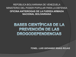 TCNEL. LUIS GIOVANNY RIVAS ROJAS
REPÚBLICA BOLIVARIANA DE VENEZUELA
MINISTERIO DEL PODER POPULAR PARA LA DEFENSA
OFICINA ANTIDROGAS DE LA FUERZA ARMADA
NACIONAL BOLIVARIANA
 