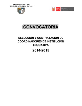 UNIVERSIDAD NACIONAL
“SANTIAGO ANTÚNEZ DE MAYOLO”
CONVOCATORIA
SELECCIÓN Y CONTRATACIÓN DE
COORDINADORES DE INSTITUCION
EDUCATIVA
2014-2015
 