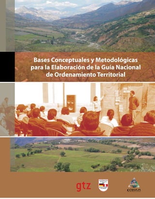 Bases Conceptuales y Metodológicas
para la Elaboración de la Guía Nacional
de Ordenamiento Territorial
 