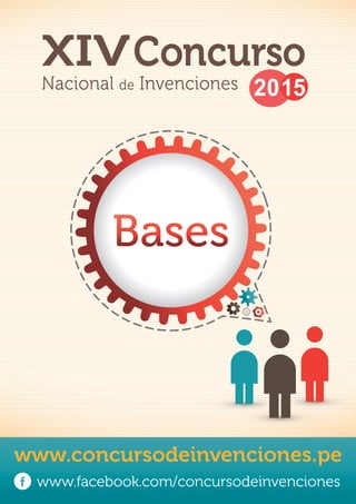 2015
XIVConcurso
Nacional de Invenciones
www.concursodeinvenciones.pe
www.facebook.com/concursodeinvenciones
 