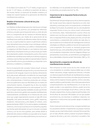 316
Bases Curriculares 2015 | 7° básico a 2° medio | Artes Visuales
En las Bases Curriculares de 7° a 2° medio, al igual que en
las de 1° a 6° básico, se enfatiza la expresión de ideas y
del mundo interior, la resolución de desafíos creativos y el
trabajo de creación basado en la apreciación de diferentes
manifestaciones estéticas.
Ampliar el horizonte cultural de los y las
estudiantes
Los Objetivos de Aprendizaje para este nivel buscan entregar
a las alumnas y los alumnos una variedad de referentes
artísticos y visuales que enriquecerán tanto su visión del arte
como su comprensión del ser humano en distintas épocas,
espacios y culturas, por medio de la apreciación de las
manifestaciones estéticas de diferente índole. Esto les otorga,
a su vez, la oportunidad de valorar el patrimonio artístico
local, latinoamericano y mundial, lo que contribuye a reforzar
y diversificar sus creaciones y sus análisis e interpretaciones.
La asignatura de Artes Visuales es una instancia única para
aproximarse críticamente al arte y la cultura visual, por medio
de la observación, análisis, interpretación y juicio crítico acerca
de diferentes manifestaciones estéticas en distintos espacios y
contextos; oportunidad que debe ser aprovechada al máximo
para el beneficio de los y las estudiantes y su desarrollo como
personas y ciudadanos y ciudadanas.
Con la incorporación del concepto “cultura visual”, se busca
ampliar las posibilidades de apreciación y reconocimiento de
la presencia del lenguaje visual en las diversas dimensiones
de la vida actual, adhiriendo a la definición de Linda Knight
(2010), para quien la cultura visual comprende “obras de
arte contemporáneas e históricas producidas por artistas,
anuncios publicitarios (que son difundidos por los medios de
comunicación masivos, incluyendo hoy en día a los medios
digitales) y similares presentes en la cultura popular” (p. 237).
Así, se incluyen todas aquellas realidades visuales que forman
parte de la cultura local y global, tanto aquellas manifestaciones
tradicionalmente consideradas en la historia del arte como
otras que surgen especialmente durante el siglo XX (como
fotografía, cine, piezas de diseño, cómic, grafiti, happening,
instalación, intervenciones y arte digital). En síntesis, como
plantea Hernández (2003): “[...] no sólo los objetos considerados
canónicos, sino los que se producen en el presente y aquellos
que forman parte del pasado; los que se vinculan a la propia
cultura y con las de otros pueblos, pero ambas desde la
dimensión del universo simbólico; los que están en los museos
y los que aparecen en las vallas publicitarias y los anuncios; en
los videoclips o en las pantallas de Internet; los que realizan
los docentes y los propios alumnos” (p. 45).
Importancia de la respuesta frente al arte y la
cultura visual
Esta dimensión del aprendizaje acerca de los diversos aspectos
del mundo visual tiene especial importancia en este nivel
educativo y constituye, junto con la apreciación, un énfasis de
las Bases Curriculares. Se pretende que los y las estudiantes
respondan frente al arte y la cultura visual comunicando
sus emociones, ideas, interpretaciones o juicios críticos de
manera oral o escrita y por medio de sus propios trabajos de
arte. La respuesta frente al arte, propia y de otros, se nutre del
conocimiento y comprensión del contexto de cada obra, lo
que se potencia con el desarrollo de investigaciones artísticas
orientadas a la reflexión y análisis en función de la apreciación
y de la expresión. Por lo tanto, es necesario proporcionar
experiencias que, como señala Nancy Pauly (2003), “permitan
a los estudiantes comprender cómo las imágenes influyen sus
pensamientos, sus acciones, sus sentimientos y la imaginación
de sus identidades e historias sociales” (Hernández, 2007, p. 23).
Aproximación a espacios de difusión de
manifestaciones visuales
Para enriquecer la visión acerca de las artes visuales de las
y los estudiantes se considera imprescindible que, en estos
niveles educativos, tengan experiencias directas o virtuales
con diversos espacios de difusión de manifestaciones visuales.
Esto debe traducirse en acciones concretas que promuevan las
visitas a dichos espacios (museos, galerías, centros culturales,
espacios públicos y patrimoniales, entre otros) para aproximarse
comprensivamente a las manifestaciones. En el caso de no
poder acceder a una experiencia directa, puede recurrirse
a recursos que la tecnología actual ofrece, como las visitas
virtuales a exposiciones, museos y espacios patrimoniales. Una
forma eficaz de solucionar dificultades con las que pueden
encontrarse las y los docentes es establecer relaciones con
organismos e instituciones que puedan apoyar el trabajo en
esta dirección.
Como consecuencia de estas acciones, se espera también que
los y las jóvenes diseñen e implementen sus propias muestras
visuales, ya sea a nivel institucional o comunal. Esto les permite,
por un lado, difundir, valorar y evaluar sus propios trabajos y
proyectos de artes; y, por otro, comunicar a un público más
 