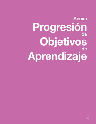369
Bases Curriculares 2015 | 7° básico a 2° medio | Orientación
369
Anexo
Progresión
de
Objetivos
de
Aprendizaje
 