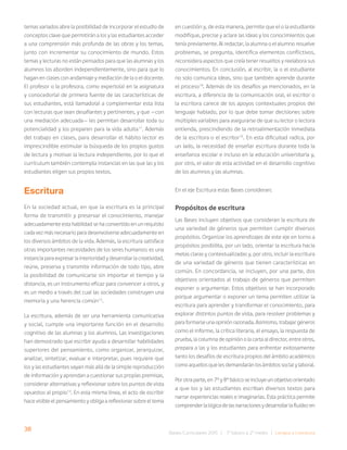 38 Bases Curriculares 2015 | 7° básico a 2° medio | Lengua y Literatura
temas variados abre la posibilidad de incorporar el estudio de
conceptos clave que permitirán a los y las estudiantes acceder
a una comprensión más profunda de las obras y los temas,
junto con incrementar su conocimiento de mundo. Estos
temas y lecturas no están pensados para que las alumnas y los
alumnos los aborden independientemente, sino para que lo
hagan en clases con andamiaje y mediación de la o el docente.
El profesor o la profesora, como experto(a) en la asignatura
y conocedor(a) de primera fuente de las características de
sus estudiantes, está llamado(a) a complementar esta lista
con lecturas que sean desafiantes y pertinentes, y que —con
una mediación adecuada— les permitan desarrollar toda su
potencialidad y los preparen para la vida adulta11
. Además
del trabajo en clases, para desarrollar el hábito lector es
imprescindible estimular la búsqueda de los propios gustos
de lectura y motivar la lectura independiente, por lo que el
currículum también contempla instancias en las que las y los
estudiantes eligen sus propios textos.
Escritura
En la sociedad actual, en que la escritura es la principal
forma de transmitir y preservar el conocimiento, manejar
adecuadamente esta habilidad se ha convertido en un requisito
cada vez más necesario para desenvolverse adecuadamente en
los diversos ámbitos de la vida. Además, la escritura satisface
otras importantes necesidades de los seres humanos: es una
instancia para expresar la interioridad y desarrollar la creatividad,
reúne, preserva y transmite información de todo tipo, abre
la posibilidad de comunicarse sin importar el tiempo y la
distancia, es un instrumento eficaz para convencer a otros, y
es un medio a través del cual las sociedades construyen una
memoria y una herencia común12
.
La escritura, además de ser una herramienta comunicativa
y social, cumple una importante función en el desarrollo
cognitivo de las alumnas y los alumnos. Las investigaciones
han demostrado que escribir ayuda a desarrollar habilidades
superiores del pensamiento, como organizar, jerarquizar,
analizar, sintetizar, evaluar e interpretar, pues requiere que
los y las estudiantes vayan más allá de la simple reproducción
de información y aprendan a cuestionar sus propias premisas,
considerar alternativas y reflexionar sobre los puntos de vista
opuestos al propio13
. En esta misma línea, el acto de escribir
hace visible el pensamiento y obliga a reflexionar sobre el tema
en cuestión y, de esta manera, permite que el o la estudiante
modifique, precise y aclare las ideas y los conocimientos que
tenía previamente. Al redactar, la alumna o el alumno resuelve
problemas, se pregunta, identifica elementos conflictivos,
reconsidera aspectos que creía tener resueltos y reelabora sus
conocimientos. En conclusión, al escribir, la o el estudiante
no solo comunica ideas, sino que también aprende durante
el proceso14
. Además de los desafíos ya mencionados, en la
escritura, a diferencia de la comunicación oral, el escritor o
la escritora carece de los apoyos contextuales propios del
lenguaje hablado, por lo que debe tomar decisiones sobre
múltiples variables para asegurarse de que su lector o lectora
entienda, prescindiendo de la retroalimentación inmediata
de la escritora o el escritor15
. En esta dificultad radica, por
un lado, la necesidad de enseñar escritura durante toda la
enseñanza escolar e incluso en la educación universitaria y,
por otro, el valor de esta actividad en el desarrollo cognitivo
de los alumnos y las alumnas.
En el eje Escritura estas Bases consideran:
Propósitos de escritura
Las Bases incluyen objetivos que consideran la escritura de
una variedad de géneros que permiten cumplir diversos
propósitos. Organizar los aprendizajes de este eje en torno a
propósitos posibilita, por un lado, orientar la escritura hacia
metas claras y contextualizadas y, por otro, incluir la escritura
de una variedad de géneros que tienen características en
común. En concordancia, se incluyen, por una parte, dos
objetivos orientados al trabajo de géneros que permiten
exponer o argumentar. Estos objetivos se han incorporado
porque argumentar o exponer un tema permiten utilizar la
escritura para aprender y transformar el conocimiento, para
explorar distintos puntos de vista, para resolver problemas y
para formarse una opinión razonada. Asimismo, trabajar géneros
como el informe, la crítica literaria, el ensayo, la respuesta de
prueba, la columna de opinión o la carta al director, entre otros,
prepara a las y los estudiantes para enfrentar exitosamente
tanto los desafíos de escritura propios del ámbito académico
como aquellos que les demandarán los ámbitos social y laboral.
Por otra parte, en 7º y 8º básico se incluye un objetivo orientado
a que los y las estudiantes escriban diversos textos para
narrar experiencias reales e imaginarias. Esta práctica permite
comprenderlalógicadelasnarracionesydesarrollarlafluidezen
 