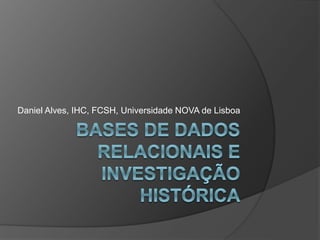 Daniel Alves, IHC, FCSH, Universidade NOVA de Lisboa 
 