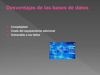  Complejidad
 Coste del equipamiento adicional
 Vulnerable a los fallos
 