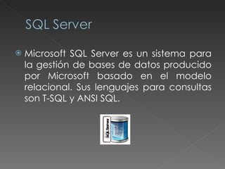 Microsoft SQL Server es un sistema para la gestión de bases de datos producido por Microsoft basado en el modelo relacional. Sus lenguajes para consultas son T-SQL y ANSI SQL.  