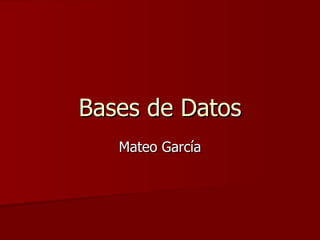 Bases de Datos Mateo García 