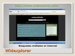 Widexplorer http://www.widexplorer.com/ Búsquedas múltiples en Internet