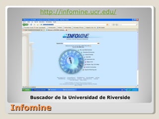 Infomine http://infomine.ucr.edu/ Buscador de la Universidad de Riverside