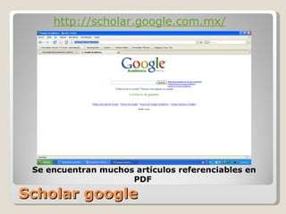 Scholar google http://scholar.google.com.mx/ Se encuentran muchos artículos referenciables en PDF