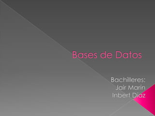 Bases de Datos Bachilleres: Jair Marín Inbert Díaz  