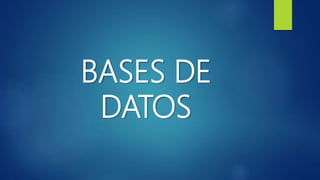 BASES DE
DATOS
 