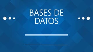 BASES DE
DATOS
 