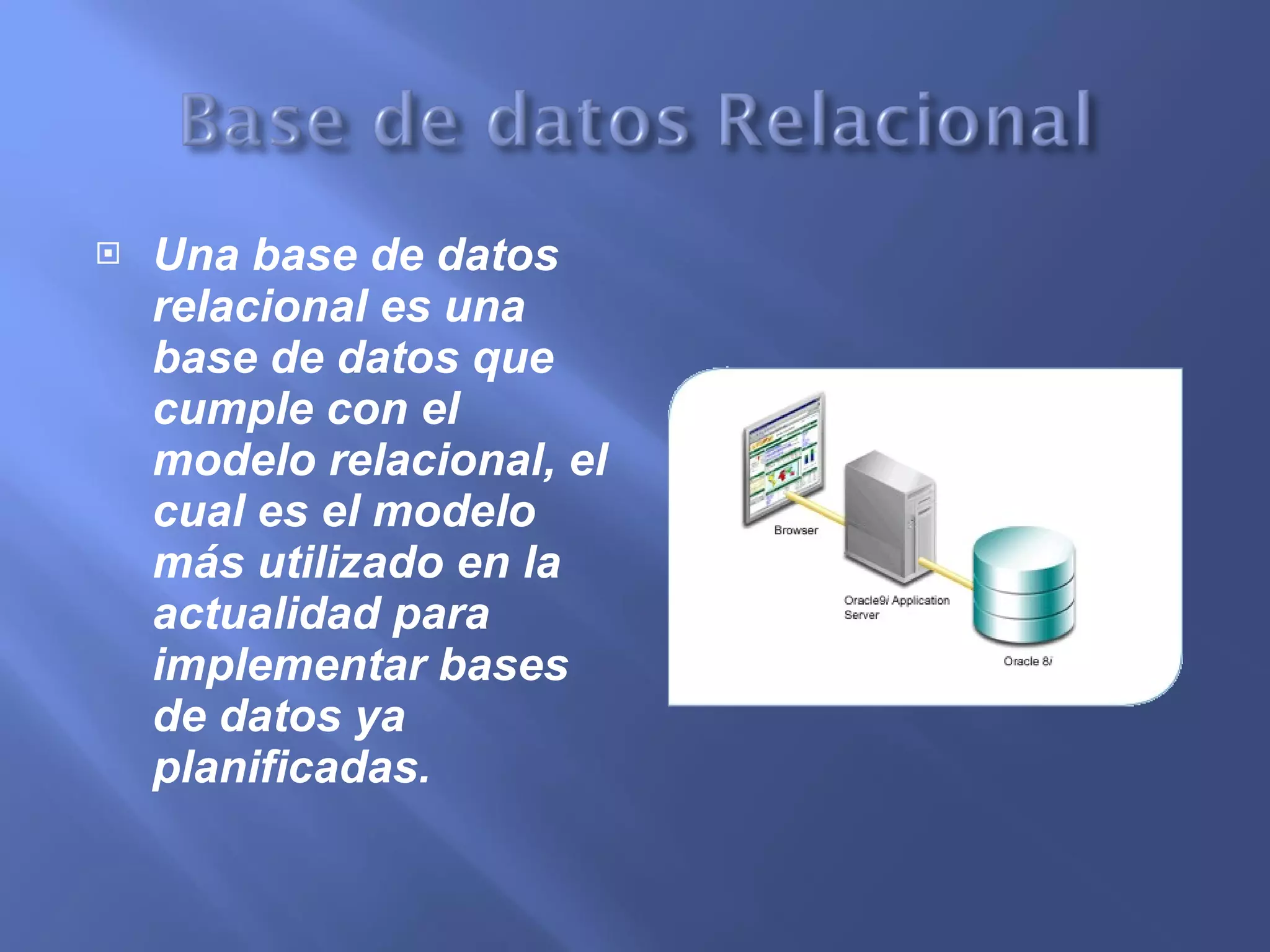 Una base de datos relacional es una base de datos que cumple con el modelo relacional, el cual es el modelo más utilizado en la actualidad para implementar bases de datos ya planificadas.  