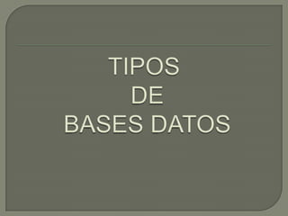 TIPOS DE BASES DATOS