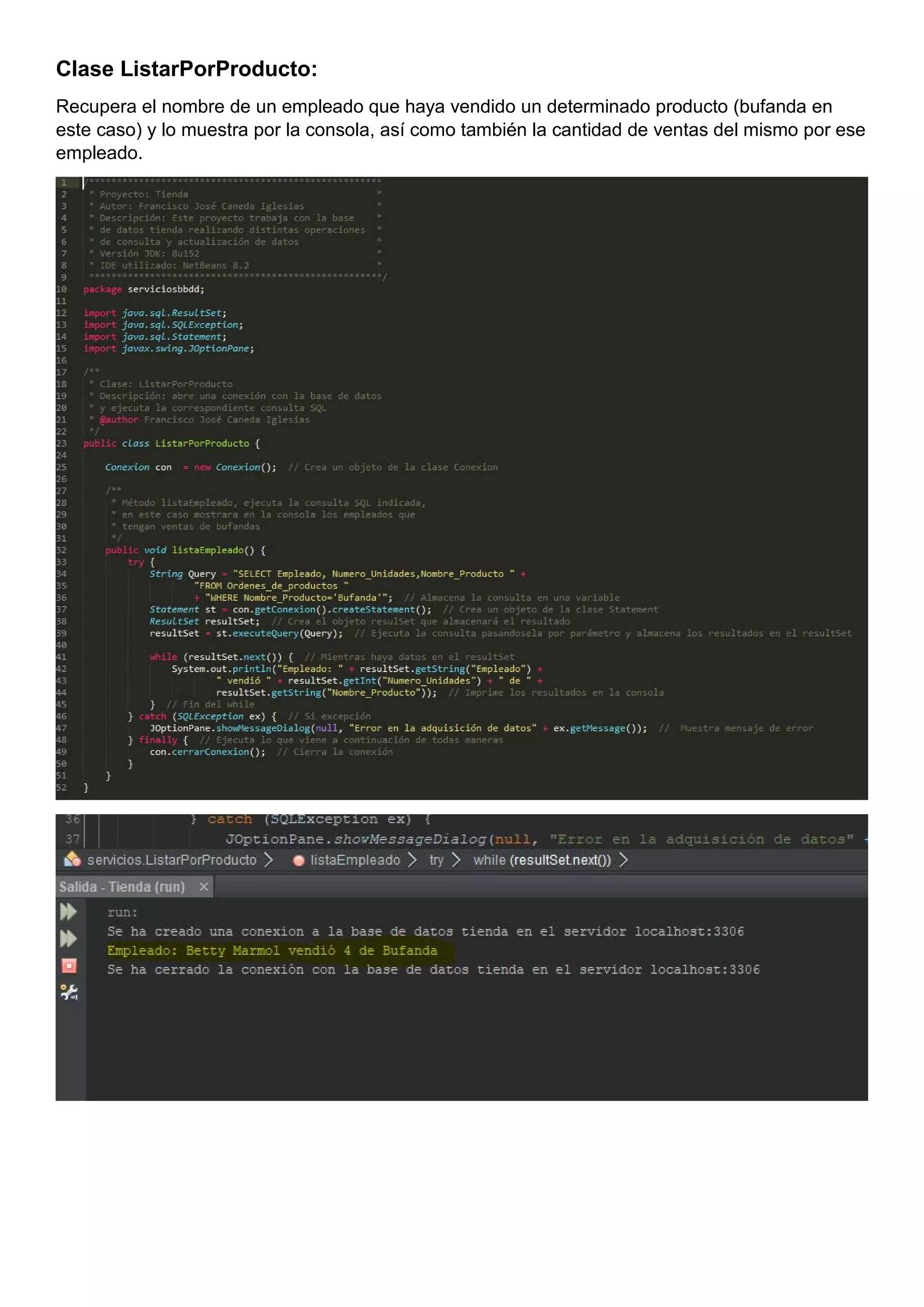 Clase ListarPorProducto:
Recupera el nombre de un empleado que haya vendido un determinado producto (bufanda en
este caso) y lo muestra por la consola, así como también la cantidad de ventas del mismo por ese
empleado.
 