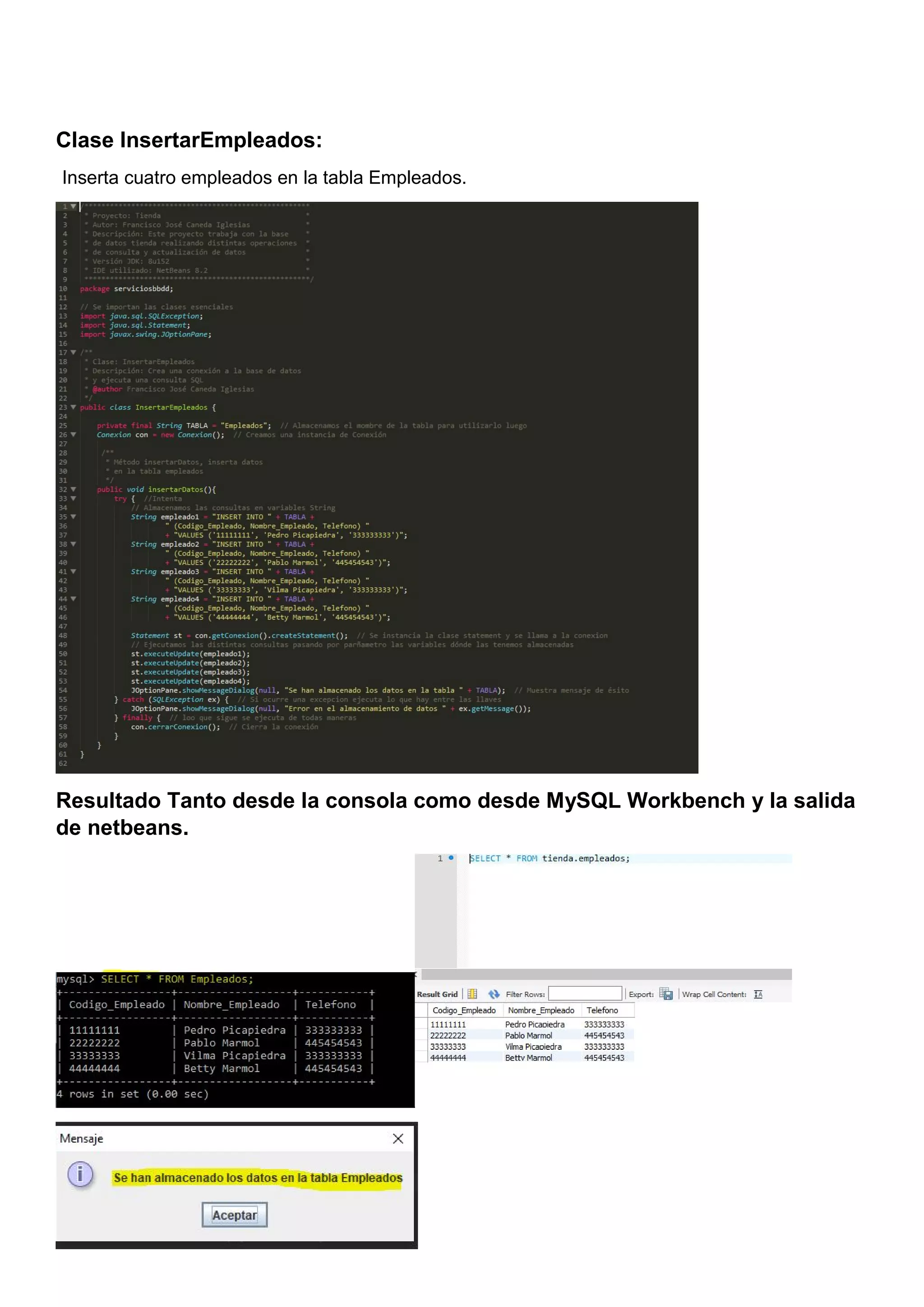 Clase InsertarEmpleados:
Inserta cuatro empleados en la tabla Empleados.
Resultado Tanto desde la consola como desde MySQL Workbench y la salida
de netbeans.
 