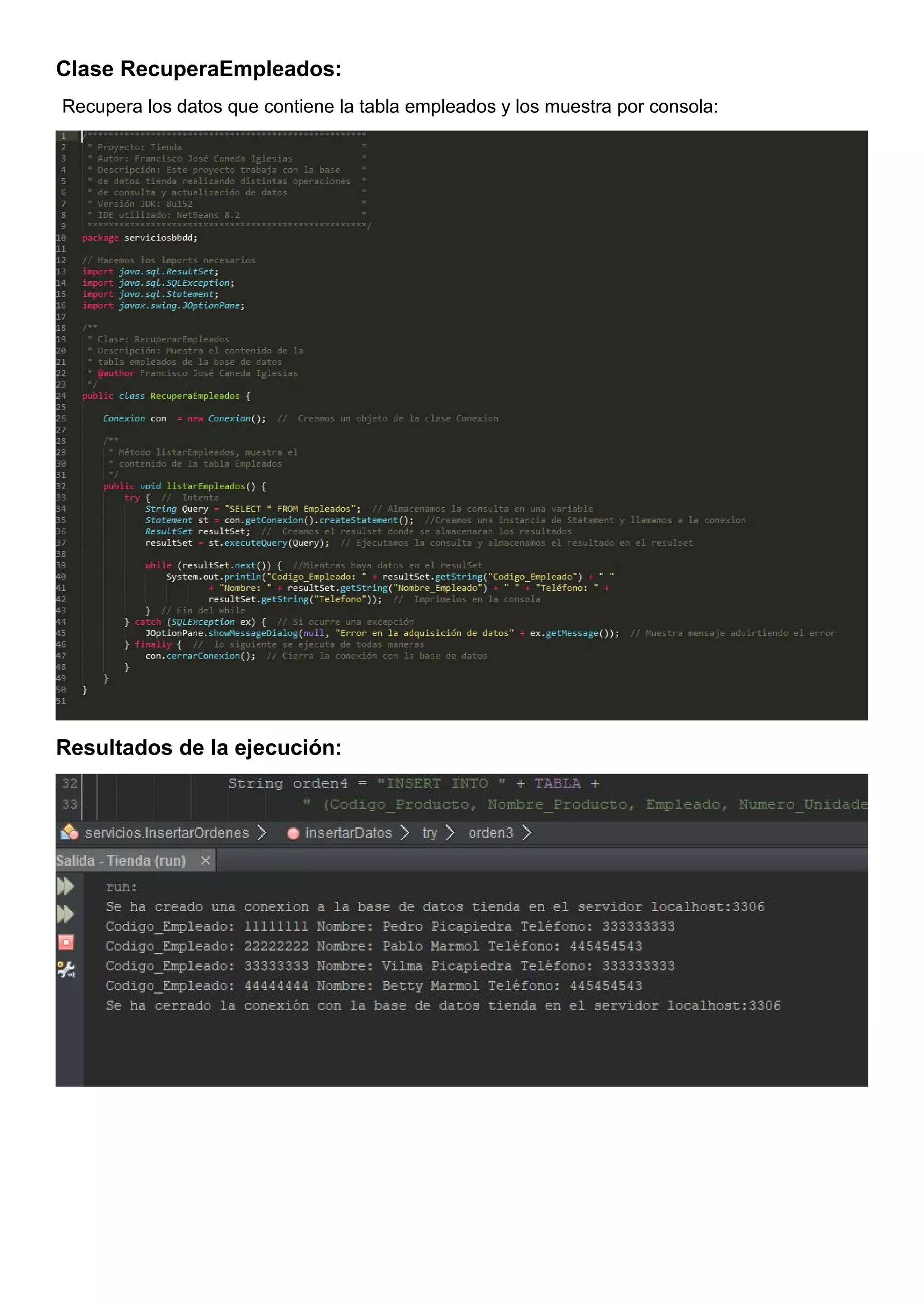 Clase RecuperaEmpleados:
Recupera los datos que contiene la tabla empleados y los muestra por consola:
Resultados de la ejecución:
 