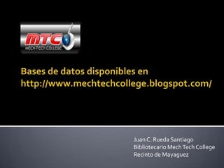 Juan C. Rueda Santiago
Bibliotecario Mech Tech College
Recinto de Mayaguez
 