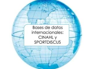Bases de datos
internacionales:
CINAHL y
SPORTDISCUS

 