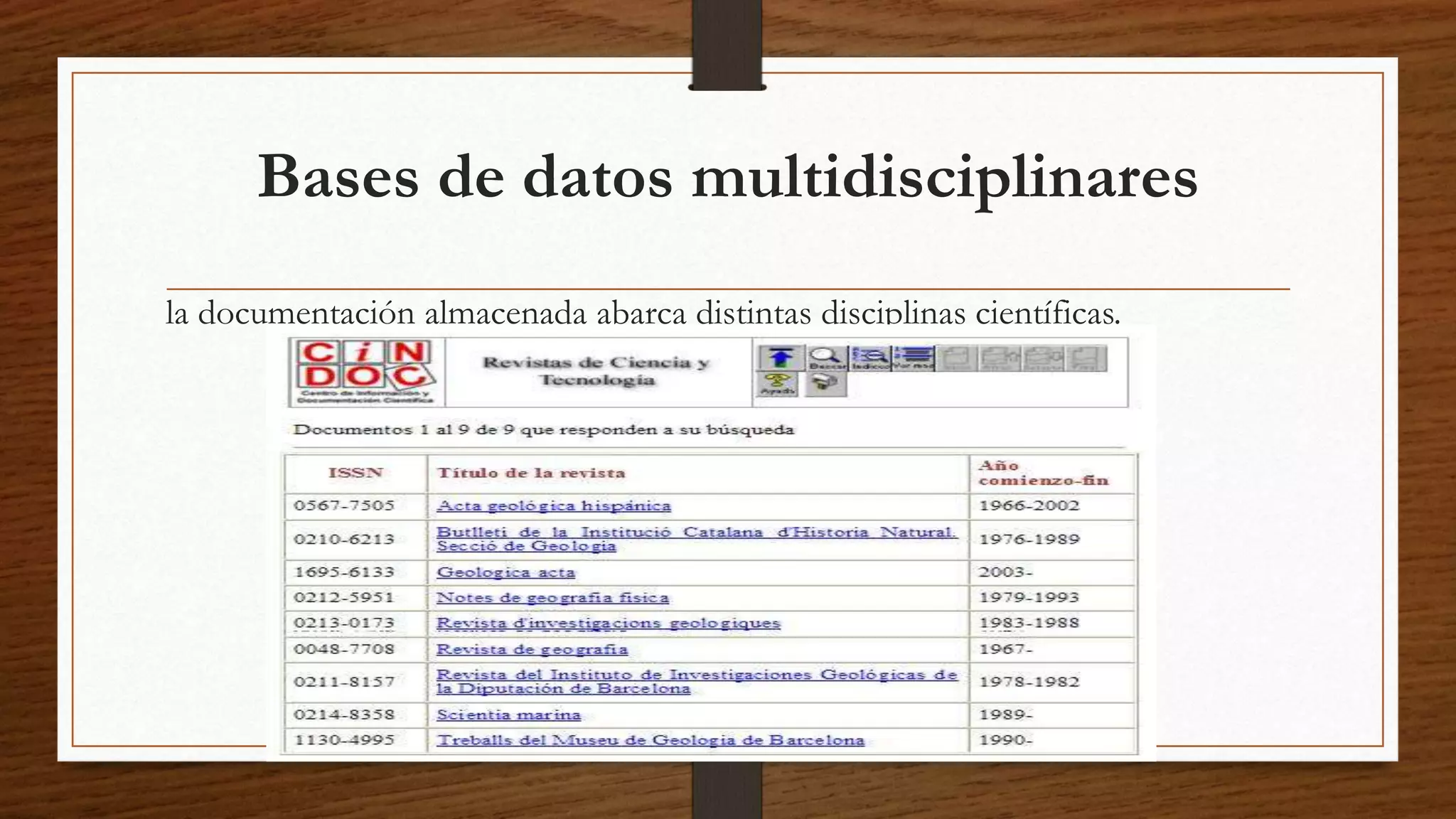 Bases de datos multidisciplinares 
la documentación almacenada abarca distintas disciplinas científicas. 
 