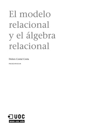 El modelo
relacional
y el álgebra
relacional
Dolors Costal Costa
P06/M2109/02148
 