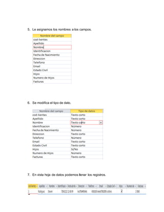 5. Le asignamos los nombres a los campos.
6. Se modifica el tipo de dato.
7. En vista hoja de datos podemos llenar los registros.
 