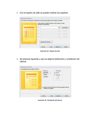  Con el registro de calle se pueden ordenar los registros 
Ilustración 39 - Registro de calle 
 Se presiona siguiente y aquí se elige la distribución y orientación del 
informe 
Ilustración 40 - Distribución del informe 
 