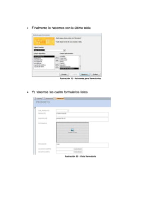  Finalmente lo hacemos con la última tabla 
Ilustración 32 - Asistente para formularios 
 Ya tenemos los cuatro formularios listos 
Ilustración 33 - Vista formulario 
 