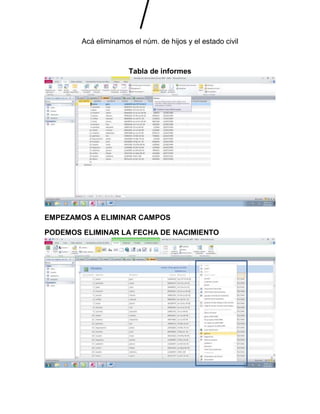 Acá eliminamos el núm. de hijos y el estado civil 
Tabla de informes 
EMPEZAMOS A ELIMINAR CAMPOS 
PODEMOS ELIMINAR LA FECHA DE NACIMIENTO 
 