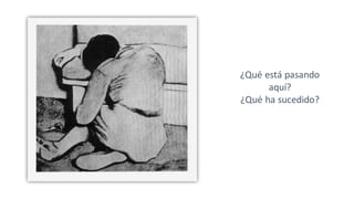 ¿Qué está pasando
aquí?
¿Qué ha sucedido?
 