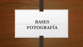 BASES
FOTOGRAFÍA
 