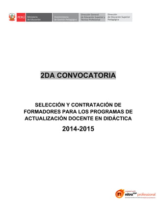 2DA CONVOCATORIA
SELECCIÓN Y CONTRATACIÓN DE
FORMADORES PARA LOS PROGRAMAS DE
ACTUALIZACIÓN DOCENTE EN DIDÁCTICA
2014-2015
 
